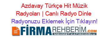 +Azdavay+Türkçe+Hit+Müzik+Radyoları+|+Canlı+Radyo+Dinle Radyonuzu+Eklemek+İçin+Tıklayın!